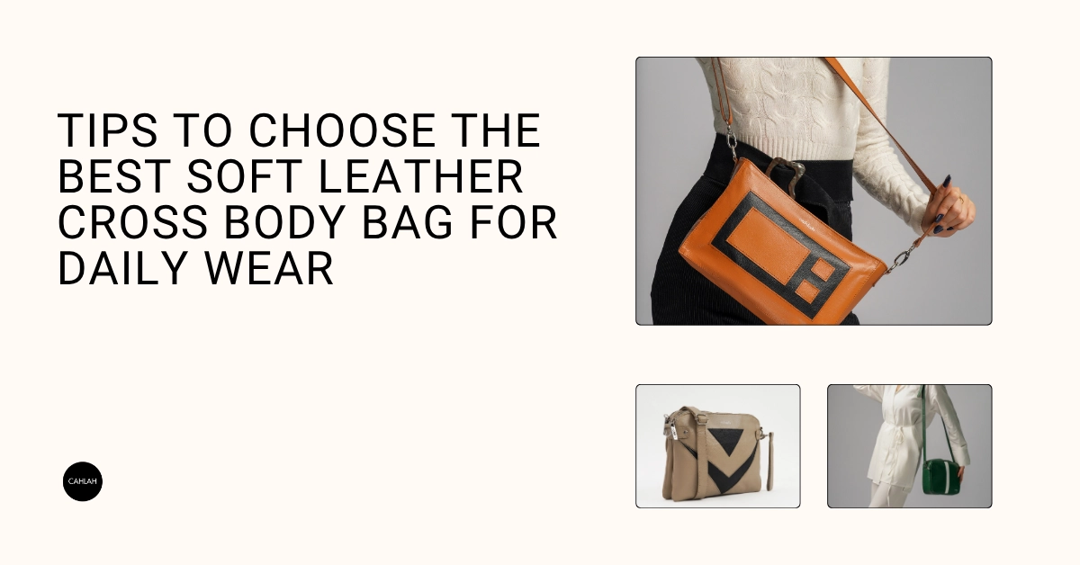 Tips to Choose the Best Soft Leather Cross Body Bag for Daily Wear in Australia